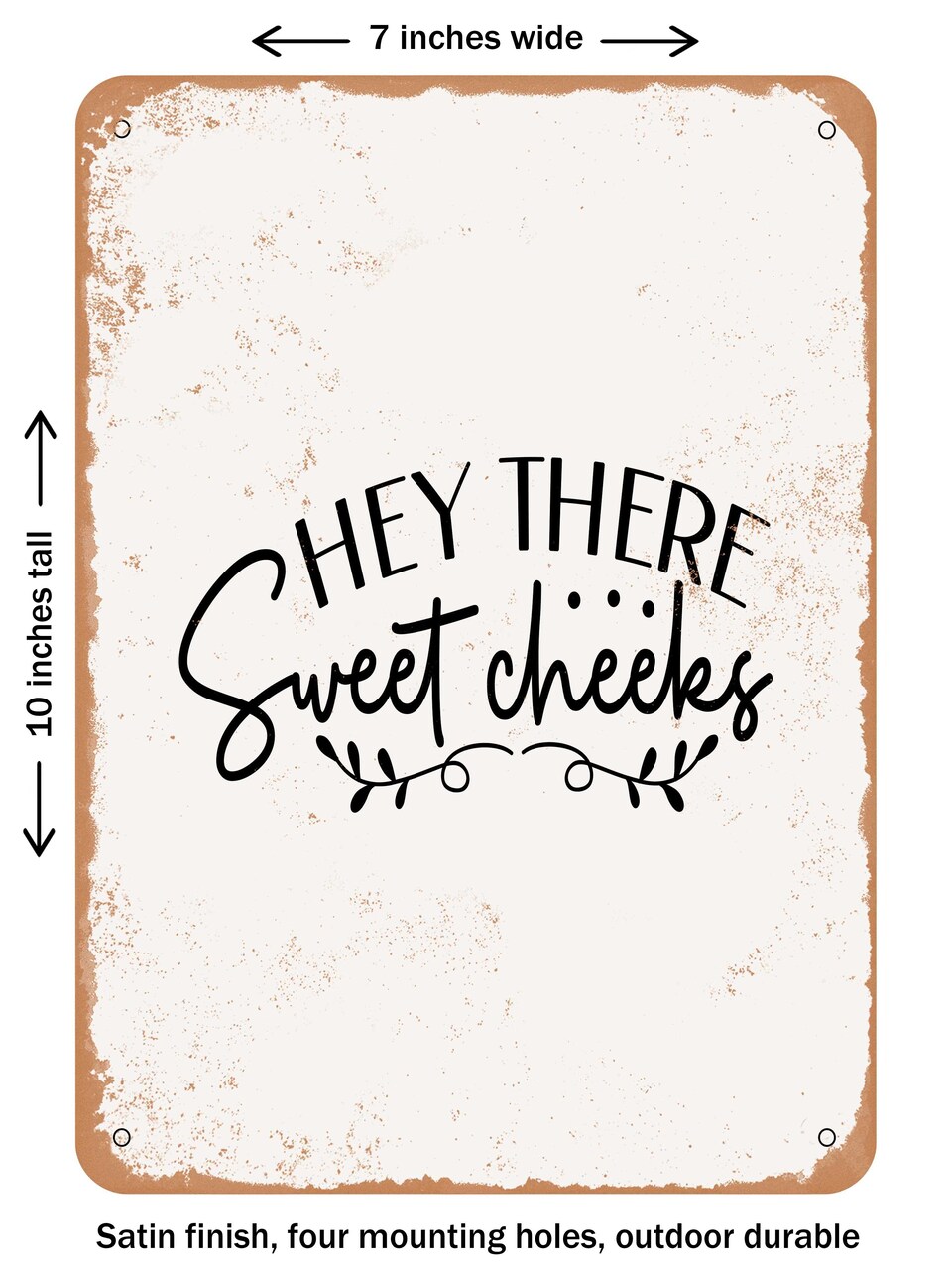 DECORATIVE METAL SIGN - Hey there Sweet Cheeks - Vintage Rusty Look